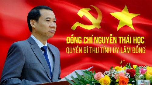 Tóm tắt quá trình công tác của đồng chí Nguyễn Thái Học - Quyền Bí thư Tỉnh ủy Lâm Đồng